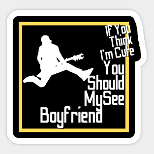 If You Think I'm Cute You Should See My Boyfriend-Funny Girlfriend shirt Sticker